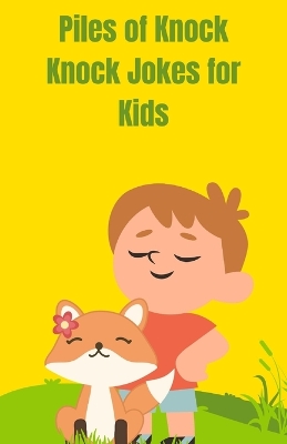 Book cover for Piles of Knock Knock Jokes for Kids Age 7-12