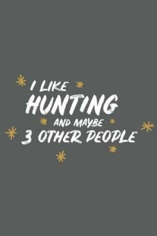 Cover of I Like Hunting and Maybe 3 Other People