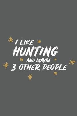 Book cover for I Like Hunting and Maybe 3 Other People