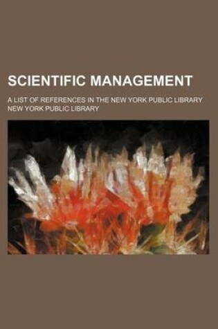 Cover of Scientific Management; A List of References in the New York Public Library
