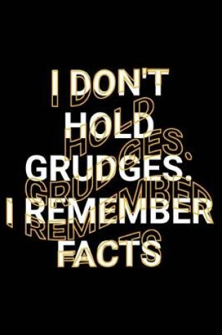 Cover of I Don't Hold Grudges. I Remember Facts