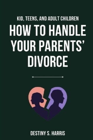 Cover of How To Handle Your Parents' Divorce