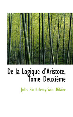 Book cover for de La Logique D'Aristote, Tome Deuxi Me