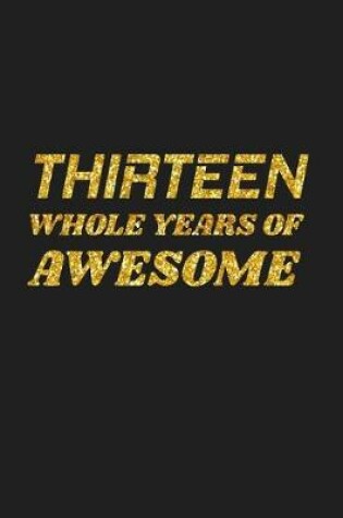 Cover of Thirteen Whole Years Of Awesome