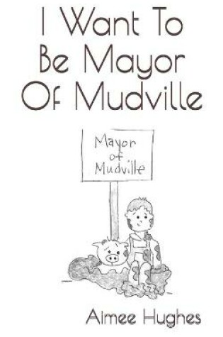 Cover of I Want To Be Mayor Of Mudville