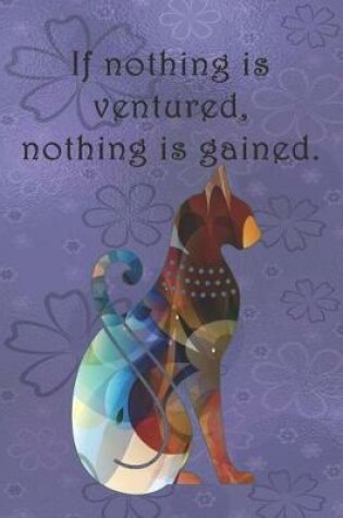 Cover of If nothing is ventured, nothing is gained.