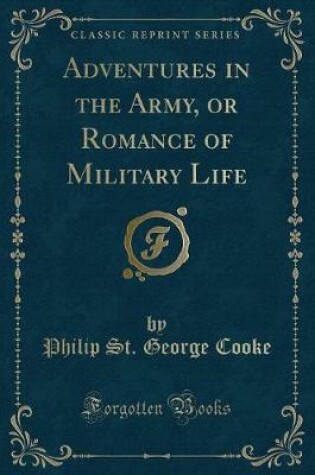 Cover of Adventures in the Army, or Romance of Military Life (Classic Reprint)