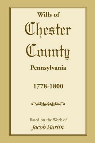 Cover of The Wills of Chester County, Pennsylvania, 1778-1800