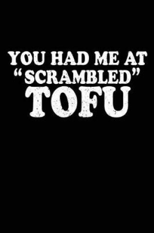 Cover of You Had Me At "Scrambled" TOFU