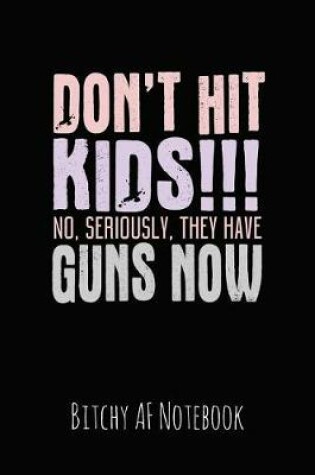 Cover of Don't Hit Kids !!! No, Seriously, They Have Guns Now