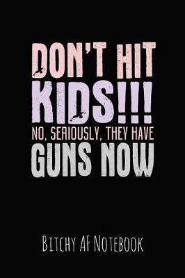 Book cover for Don't Hit Kids !!! No, Seriously, They Have Guns Now