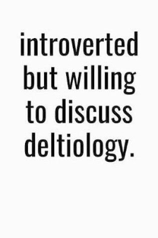 Cover of Introverted But Willing To Discuss Deltiology