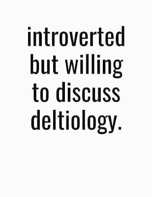 Book cover for Introverted But Willing To Discuss Deltiology