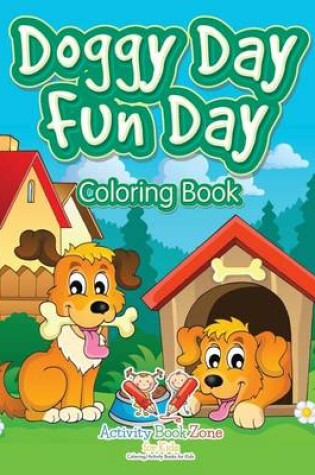 Cover of Doggy Day Fun Day Coloring Book