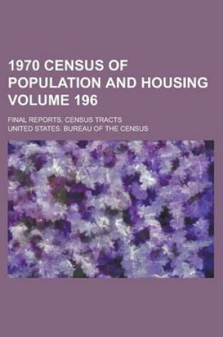 Cover of 1970 Census of Population and Housing; Final Reports. Census Tracts Volume 196