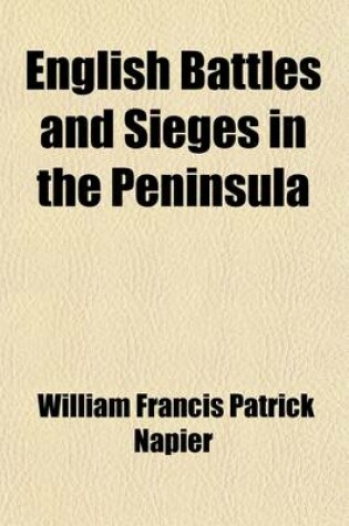 Cover of English Battles and Sieges in the Peninsula; Extracted from His Peninsula War