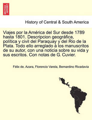 Book cover for Viajes por la Am rica del Sur desde 1789 hasta 1801. Descripcion geogr fica, pol tica y civil del Paraquay y del Rio de la Plata. Todo ello arreglado   los manuscritos de su autor, con una noticia sobre su vida y sus escritos. Con notas de G. Cuvier.