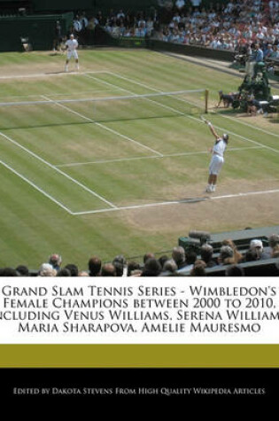 Cover of Grand Slam Tennis Series - Wimbledon's Female Champions Between 2000 to 2010, Including Venus Williams, Serena Williams, Maria Sharapova, Amelie Mauresmo