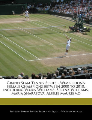 Book cover for Grand Slam Tennis Series - Wimbledon's Female Champions Between 2000 to 2010, Including Venus Williams, Serena Williams, Maria Sharapova, Amelie Mauresmo