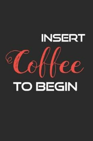 Cover of Insert Coffee to Begin