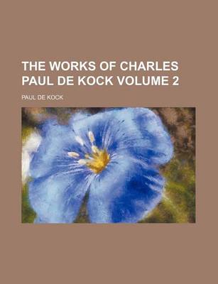 Book cover for The Works of Charles Paul de Kock Volume 2