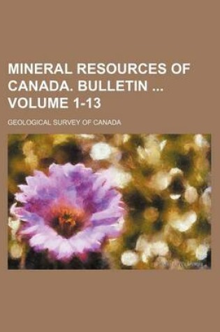 Cover of Mineral Resources of Canada. Bulletin Volume 1-13