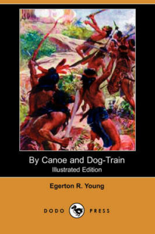 Cover of By Canoe and Dog-Train (Illustrated Edition) (Dodo Press)