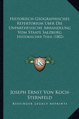 Book cover for Historisch-Geographisches Repertorium Uber Die Unpartheyische Abhandlung Vom Staate Salzburg