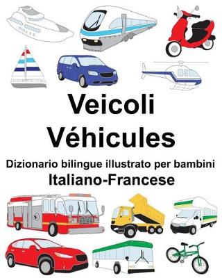 Book cover for Italiano-Francese Veicoli/Véhicules Dizionario bilingue illustrato per bambini