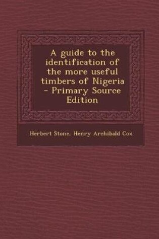 Cover of A Guide to the Identification of the More Useful Timbers of Nigeria - Primary Source Edition