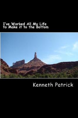 Book cover for I've Worked All My Life to Make it to the Bottom