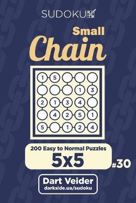 Cover of Small Chain Sudoku - 200 Easy to Normal Puzzles 5x5 (Volume 30)