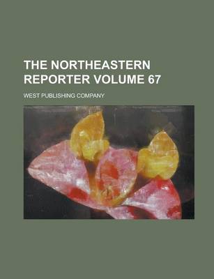 Book cover for The Northeastern Reporter Volume 67