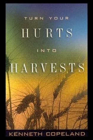 Cover of Turn Your Hurts Into Harvests