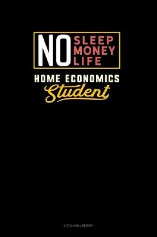 Cover of No Sleep. No Money. No Life. Home Economics Student