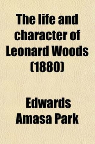 Cover of The Life and Character of Leonard Woods