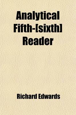 Book cover for Analytical Fifth-[Sixth] Reader; Containing an Introductory Article on the General Principles of Elocution [Etc.]