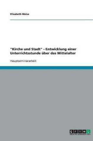 Cover of Kirche Und Stadt - Entwicklung Einer Unterrichtsstunde  ber Das Mittelalter