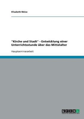 Cover of Kirche Und Stadt - Entwicklung Einer Unterrichtsstunde  ber Das Mittelalter