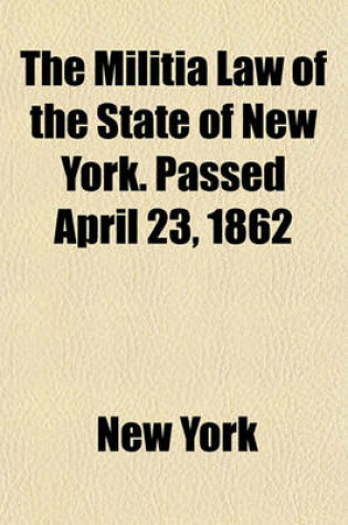Cover of The Militia Law of the State of New York. Passed April 23, 1862