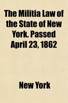 Book cover for The Militia Law of the State of New York. Passed April 23, 1862