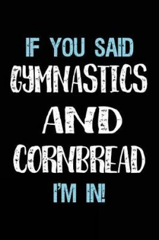 Cover of If You Said Gymnastics And Cornbread I'm In