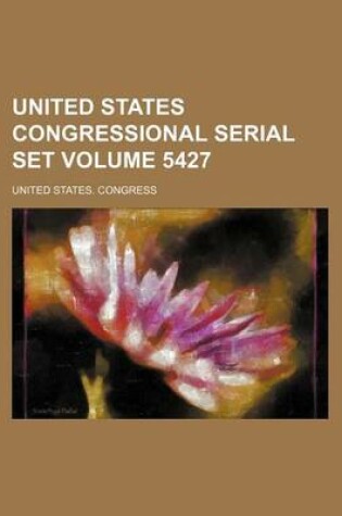 Cover of United States Congressional Serial Set Volume 5427