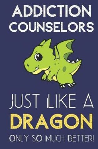Cover of Addiction Counselors Just Like a Dragon Only So Much Better