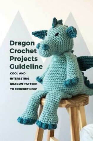 Cover of Dragon Crochet Projects Guideline