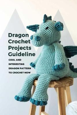 Book cover for Dragon Crochet Projects Guideline