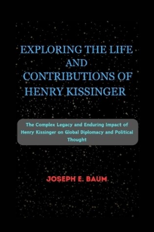 Cover of Exploring the Life and Contributions of Henry Kissinger