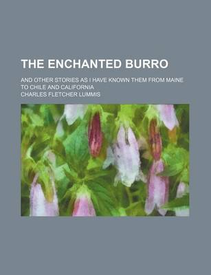 Book cover for The Enchanted Burro; And Other Stories as I Have Known Them from Maine to Chile and California