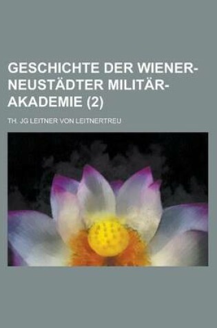 Cover of Geschichte Der Wiener-Neustadter Militar-Akademie (2)