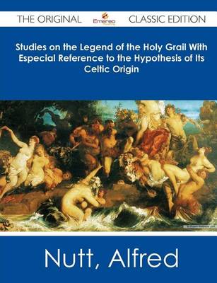 Book cover for Studies on the Legend of the Holy Grail with Especial Reference to the Hypothesis of Its Celtic Origin - The Original Classic Edition